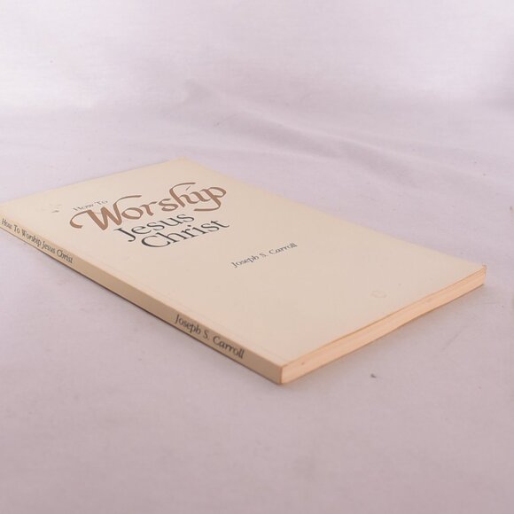 How To Worship Jesus Christ by Joseph S. Carroll - Picture 2 of 7